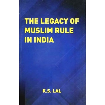 The Legacy of Muslim Rule In India 